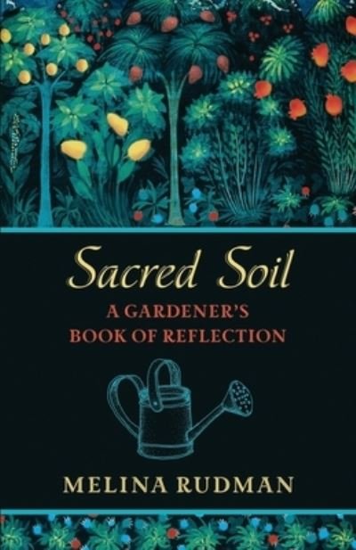 Sacred Soil A Gardener's Book of Reflection - Melina Rudman - Livros - Harding House Publishing Service Incorpo - 9781625245168 - 26 de abril de 2020