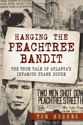 Cover for Tom Hughes · Hanging the Peachtree Bandit: the True Tale of Atlanta's Infamous Frank Dupre (Paperback Book) (2014)