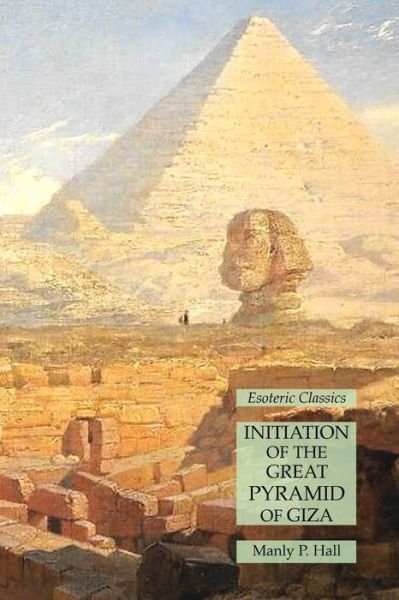 Initiation of the Great Pyramid of Giza: Esoteric Classics - Manly P Hall - Books - Lamp of Trismegistus - 9781631185168 - June 8, 2021