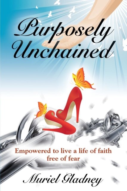 Cover for Muriel Gladney · Purposely Unchained: Empowered for a life of faith without fear (Paperback Book) (2018)