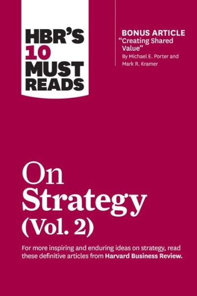 Cover for Harvard Business Review · HBR's 10 Must Reads on Strategy, Vol. 2 (with bonus article &quot;Creating Shared Value&quot; By Michael E. Porter and Mark R. Kramer) - HBR's 10 Must Reads (Paperback Bog) (2020)