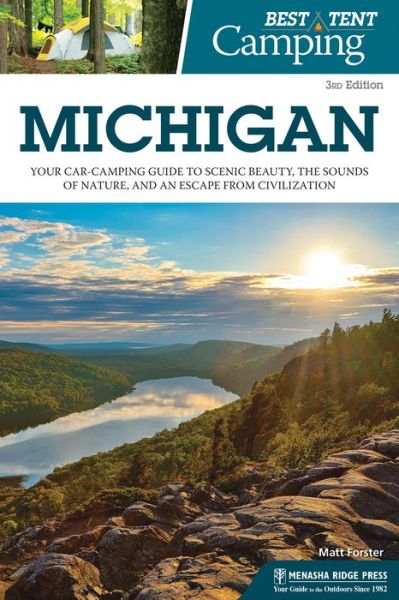 Cover for Matt Forster · Best Tent Camping: Michigan: Your Car-Camping Guide to Scenic Beauty, the Sounds of Nature, and an Escape from Civilization - Best Tent Camping (Hardcover Book) [3 Revised edition] (2020)