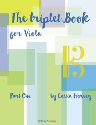 The Triplet Book for Viola, Part One - Cassia Harvey - Książki - C. Harvey Publications - 9781635231168 - 24 października 2018