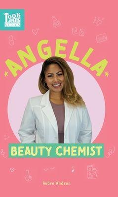 Cover for Aubre Andrus · Angella, Beauty Chemist: Real Women in STEAM - Look Up (Hardcover Book) (2022)