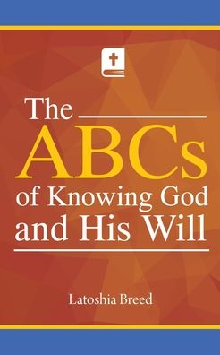 Cover for Latoshia Breed · The ABCs of Knowing God and His Will (Paperback Book) (2019)