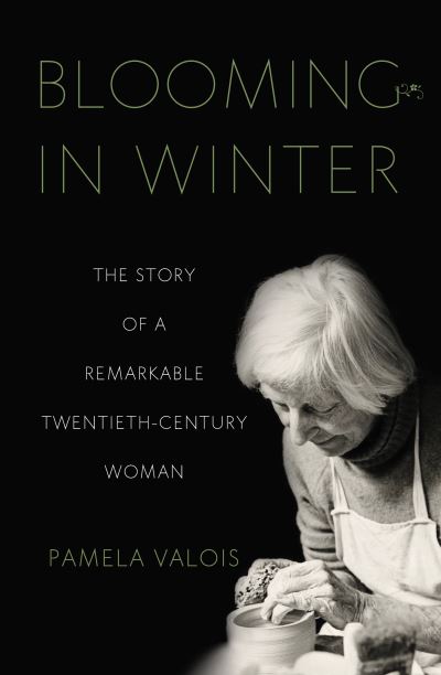 Cover for Pamela Valois · Blooming in Winter: The Story of a Remarkable Twentieth-Century Woman (Paperback Book) (2021)