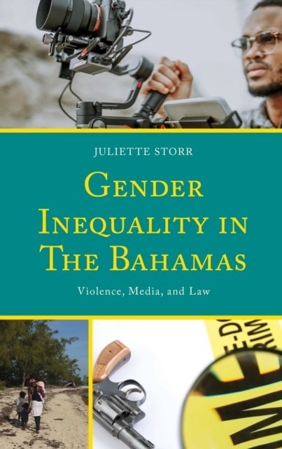 Cover for Juliette Storr · Gender Inequality in The Bahamas: Violence, Media, and Law (Hardcover bog) (2023)