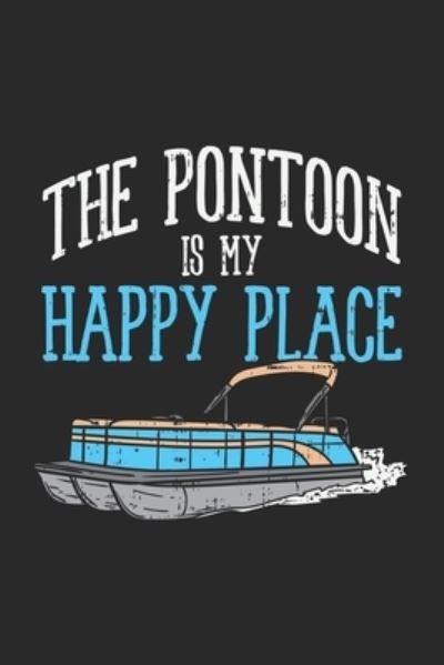 The Pontoon Is My Happy Place - Funny Notebooks - Książki - INDEPENDENTLY PUBLISHED - 9781678520168 - 20 grudnia 2019