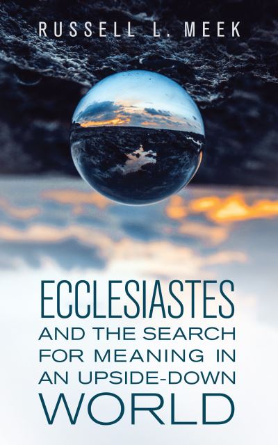 Ecclesiastes and the Search for Meaning in an Upside-Down World - Russell L Meek - Książki - Hendrickson Publishers - 9781683074168 - 19 kwietnia 2022