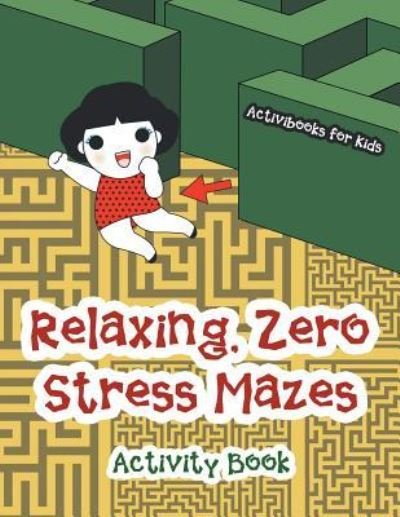 Cover for Activibooks for Kids · Relaxing, Zero Stress Mazes Activity Book (Paperback Book) (2016)