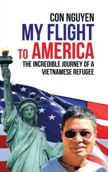 Cover for Con Nguyen · My Flight to America: The Incredible Journey of a Vietnamese Refugee (Innbunden bok) (2019)