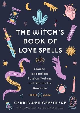 Cover for Cerridwen Greenleaf · The Witch's Book of Love Spells: Charms, Invocations, Passion Potions, and Rituals for Romance (Love Spells, Moon Spells, Religion, New Age, Spirituality, Astrology) (Hardcover bog) (2023)