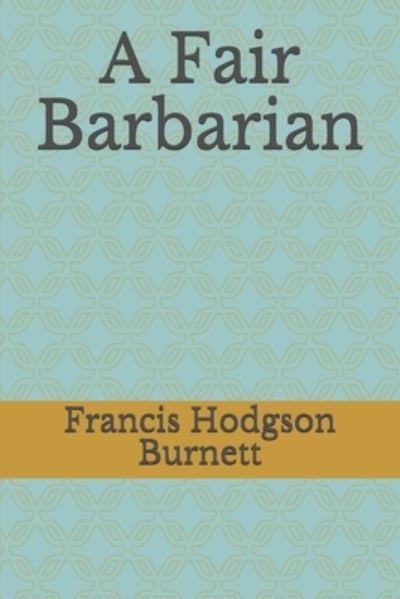 Cover for Francis Hodgson Burnett · A Fair Barbarian (Paperback Book) (2019)