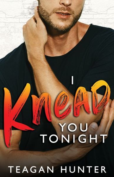 Cover for Teagan Hunter · I Knead You Tonight (Paperback Book) (2019)