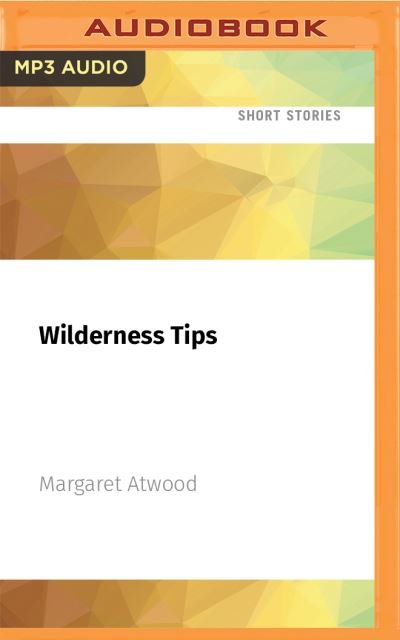 Cover for Margaret Atwood · Wilderness Tips (CD) (2021)
