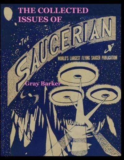 Cover for Gray Barker · The Collected Issues of The Saucerian (Paperback Book) (2020)