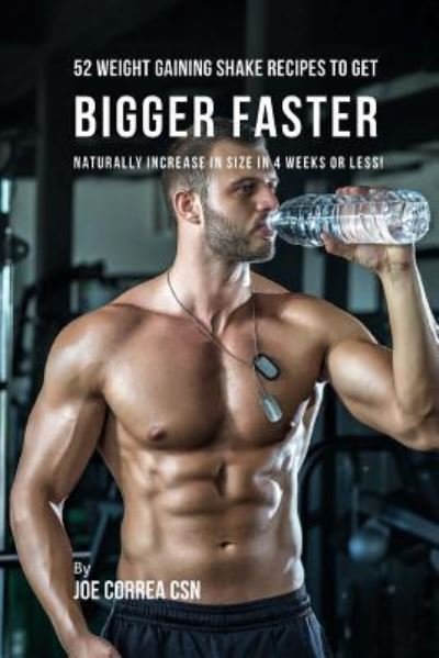 Joe Correa CSN · 52 Weight Gaining Shake Recipes to Get Bigger Faster (Paperback Book) (2018)