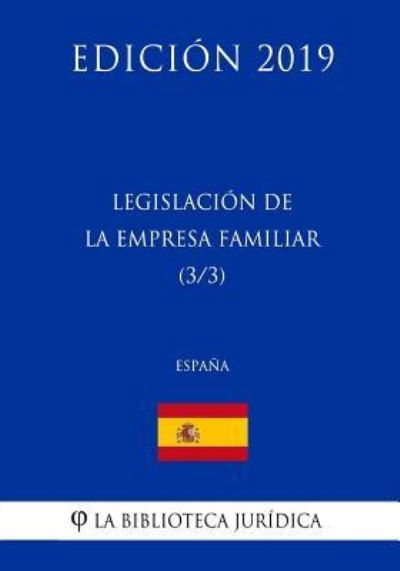 Legislaci n de la Empresa Familiar (3/3) (Espa a) (Edici n 2019) - La Biblioteca Juridica - Livros - Createspace Independent Publishing Platf - 9781729828168 - 23 de novembro de 2018