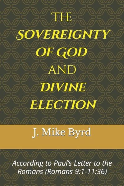 Cover for J Mike Byrd · The Sovereignty of God and Divine Election (Paperback Book) (2018)