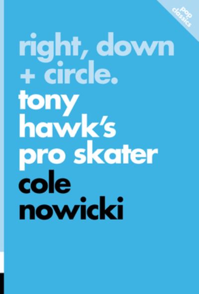 Cole Nowicki · Right, Down + Circle: Tony Hawk's Pro Skater (Paperback Book) (2023)