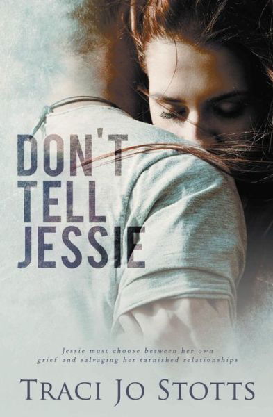 Don't Tell Jessie - Traci Jo Stotts - Books - Evernight Teen - 9781773391168 - December 17, 2016