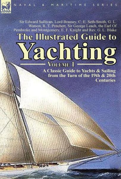 Cover for Edward Sullivan · The Illustrated Guide to Yachting-Volume 1: A Classic Guide to Yachts &amp; Sailing from the Turn of the 19th &amp; 20th Centuries (Hardcover Book) (2013)