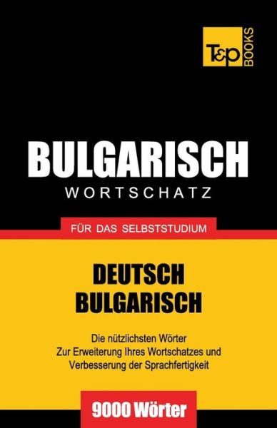 Bulgarischer Wortschatz Für Das Selbststudium - 9000 Wörter - Andrey Taranov - Bøger - T&P Books - 9781783147168 - 22. august 2013