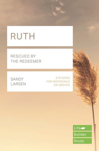 Ruth (Lifebuilder Study Guides): Rescued by the Redeemer - Dale Larsen - Books - Inter-Varsity Press - 9781783598168 - October 31, 2018