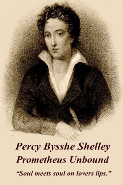 Cover for Percy Bysshe Shelley · Percy Bysshe Shelley - Prometheus Unbound: &quot;Soul Meets Soul on Lovers Lips.&quot;  (Paperback Book) (2014)