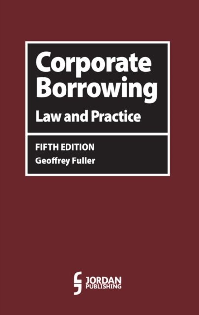 Corporate Borrowing: Law and Practice - Fuller, Geoff (Partner, Allen & Overy) - Livros - LexisNexis UK - 9781784731168 - 31 de março de 2016