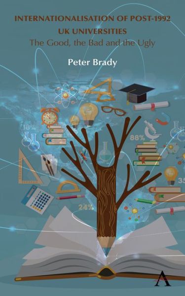 Cover for Peter Brady · Internationalisation of Post-1992 UK Universities: The Good, the Bad and the Ugly (Hardcover Book) (2020)