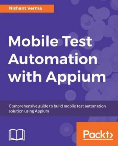 Mobile Test Automation with Appium - Nishant Verma - Books - Packt Publishing Limited - 9781787280168 - June 30, 2017