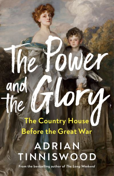 Cover for Adrian Tinniswood · The Power and the Glory: The Country House Before the Great War (Inbunden Bok) (2024)