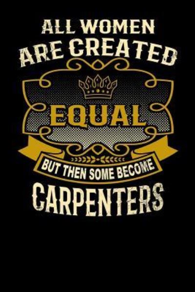 Cover for L Watts · All Women Are Created Equal But Then Some Become Carpenters (Paperback Bog) (2019)