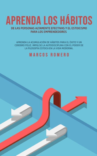 Cover for Marcos Romero · Aprenda los habitos de las personas altamente efectivas y el estoicismo para los emprendedores (Taschenbuch) (2020)