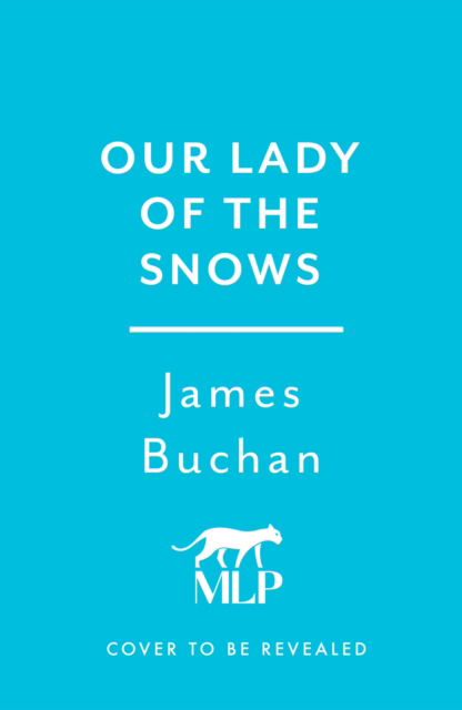 Cover for James Buchan · Our Lady of the Snows: A swashbuckling, epic tale of adventure. Volume 3 in The Family of William Neilson (Gebundenes Buch) (2025)