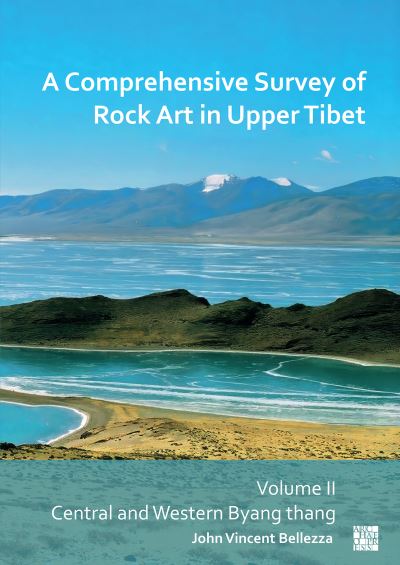 A Comprehensive Survey of Rock Art in Upper Tibet: Volume II: Central and Western Byang Thang - Bellezza, John Vincent (University of Virginia, USA / University of Bern) - Books - Archaeopress - 9781803276168 - November 30, 2023