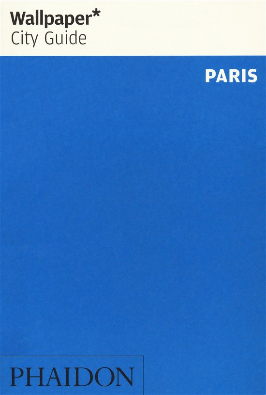 Wallpaper* City Guide Paris - Wallpaper - Wallpaper* - Bücher - Phaidon Press Ltd - 9781838661168 - 22. Mai 2020