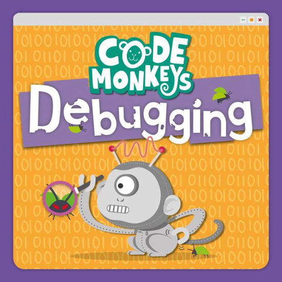 Debugging - Code Monkeys - John Wood - Books - BookLife Publishing - 9781839271168 - April 1, 2020