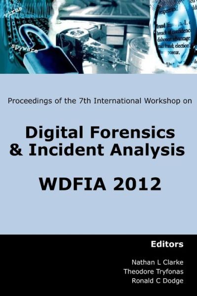 Cover for Nathan Clarke · Proceedings of the Seventh International Workshop on Digital Forensics &amp; Incident Analysis: WDFIA 2012 (Paperback Book) (2012)