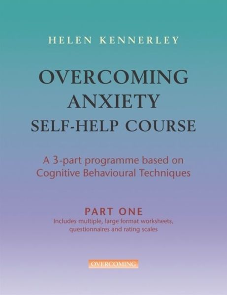 Cover for Helen Kennerley · Overcoming Anxiety Self-Help Course Part 1: A 3-part Programme Based on Cognitive Behavioural Techniques Part 1 - Overcoming: Three-volume courses (Paperback Book) (2007)