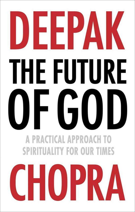 Cover for Dr Deepak Chopra · The Future of God: A practical approach to Spirituality for our times (Pocketbok) (2015)