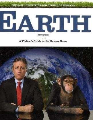 Cover for Dr. Jon Stewart · The Daily Show &amp; Jon Stewart Present Earth (The Book): a Visitor's Guide to the Human Race (Innbunden bok) (2010)