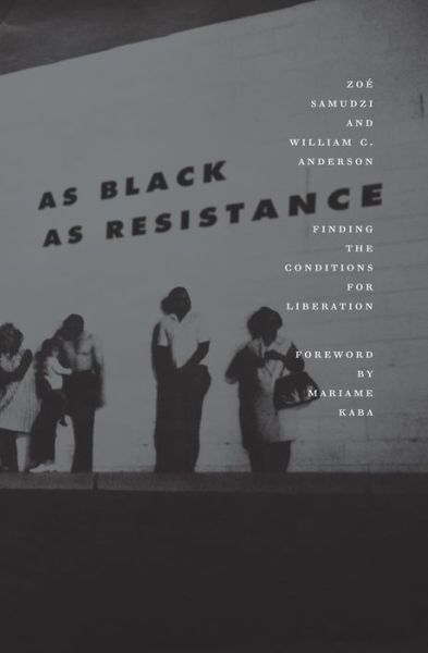 Cover for William C. Anderson · As Black As Resistance: Finding the Conditions for Liberation (Paperback Book) (2018)