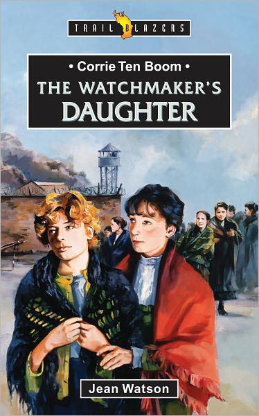 Corrie Ten Boom: The Watchmaker’s Daughter - Trail Blazers - Jean Watson - Książki - Christian Focus Publications Ltd - 9781857921168 - 20 stycznia 2014