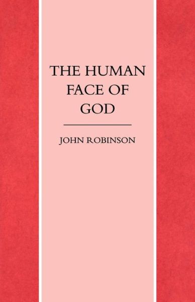 The Human Face of God - John A. T. Robinson - Książki - SCM Press - 9781859310168 - 19 lipca 2012