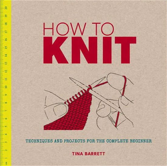 Cover for Tina Barrett · How to Knit: Techniques and Projects for the Complete Beginner (Paperback Book) (2014)