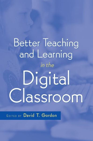 Better Teaching and Learning in the Digital Classroom - David Gordon - Książki - Harvard Educational Publishing Group - 9781891792168 - 1 października 2003