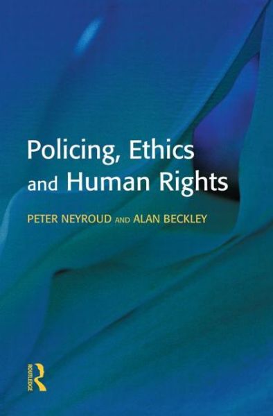 Cover for Neyroud, Peter (National Policing Improvement Agency, UK) · Policing, Ethics and Human Rights (Hardcover Book) (2001)