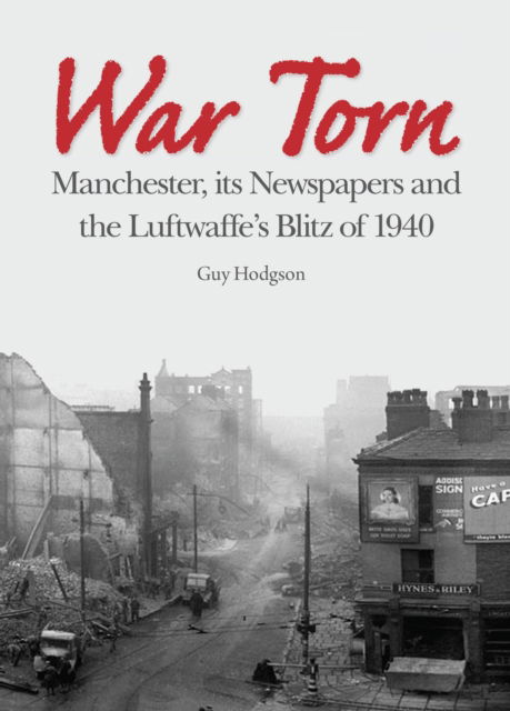 Cover for Guy Hodgson · War Torn: Manchester, its Newspapers and the Luftwaffe's Christmas Blitz of 1940 (Paperback Book) (2015)
